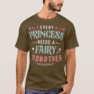 Camiseta Every Princess Needs A Fairy Godmother 