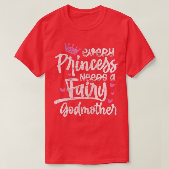 Camiseta Every Princess Needs A Fairy Godmother Goddaughter (Frente do Design)