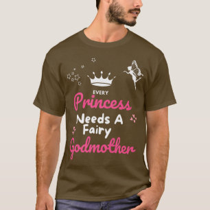 Camiseta Every Princess Needs a Godmother Fairy Godmother G