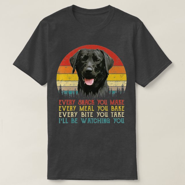 Camiseta Every Snack You Make Dog  Black Labrador Retriever (Frente do Design)
