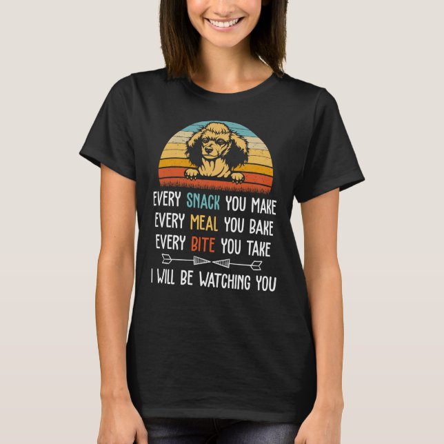 Camiseta Every Snack You Make Every Meal You Bake Funny Poo (Frente)