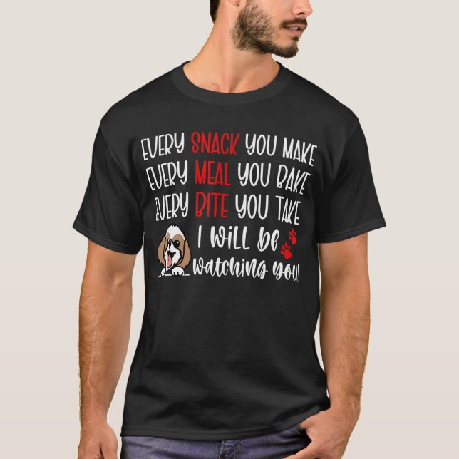 Camiseta Every Snack You Make Every Meal You Bake  Shih Tzu (Frente)