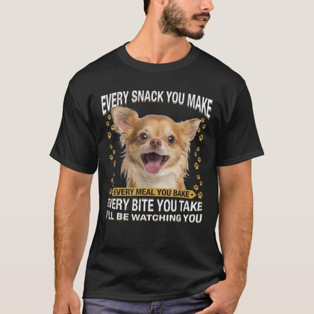 Camiseta Every Snack You Make Funny Chihuahua Dog Mom, Dog (Frente)