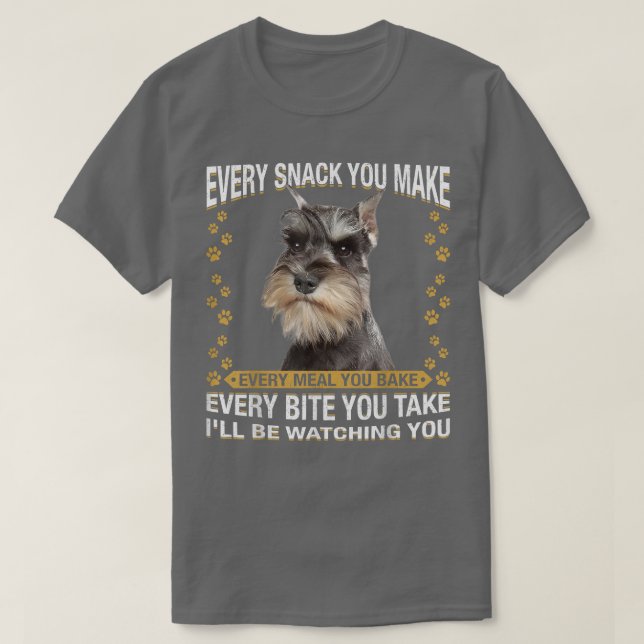 Camiseta Every Snack You Make Funny Miniature Schnauzer Dog (Frente do Design)