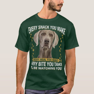 Camiseta Every Snack You Make Funny Weimaraner Dog Mom, Dog