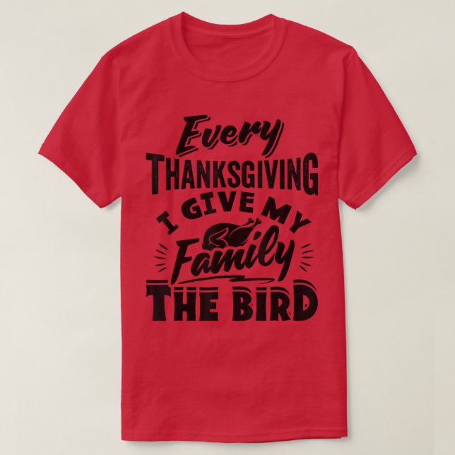 Camiseta Every Thanksgiving I Give My Family The Bird Turke (Frente do Design)