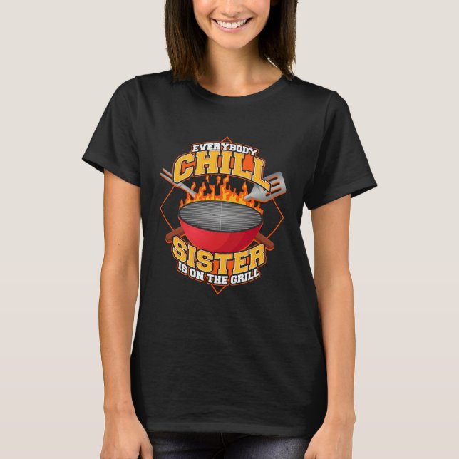 Camiseta Everybody Chill Sister is On The Grill Quote Siste (Frente)