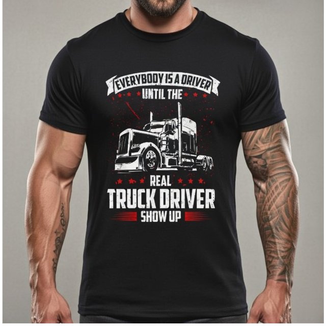 Camiseta Everybody Is A Driver Until The Real Truck Driver  (Criador carregado)