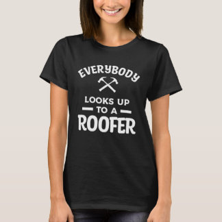 Camiseta Everybody Looks Up To A Roofer Roofing Roofers
