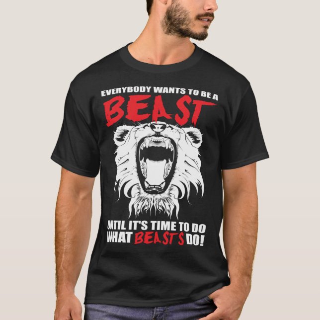Camiseta Everybody Wants To Be A Beast  Lion  Motivational (Frente)