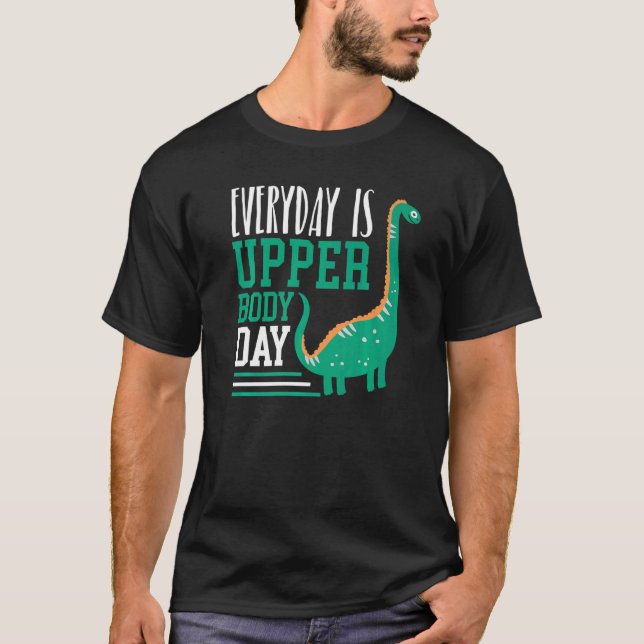 Camiseta Everyday Is Upper Body Day Fitness Dinosaur Brachi (Frente)