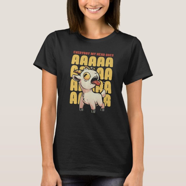 Camiseta Everyday My Head Goes AAAAAH  Pun Screaming Goat (Frente)