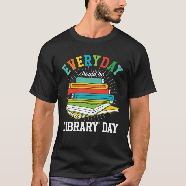 Camiseta Everyday Should Be Library Day Librarian Books Rea (Frente)
