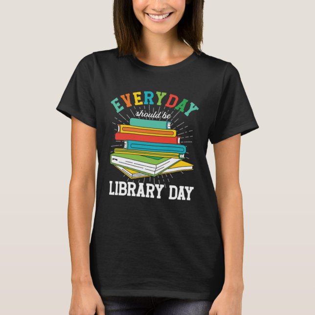 Camiseta Everyday Should Be Library Day Librarian Books Rea (Frente)