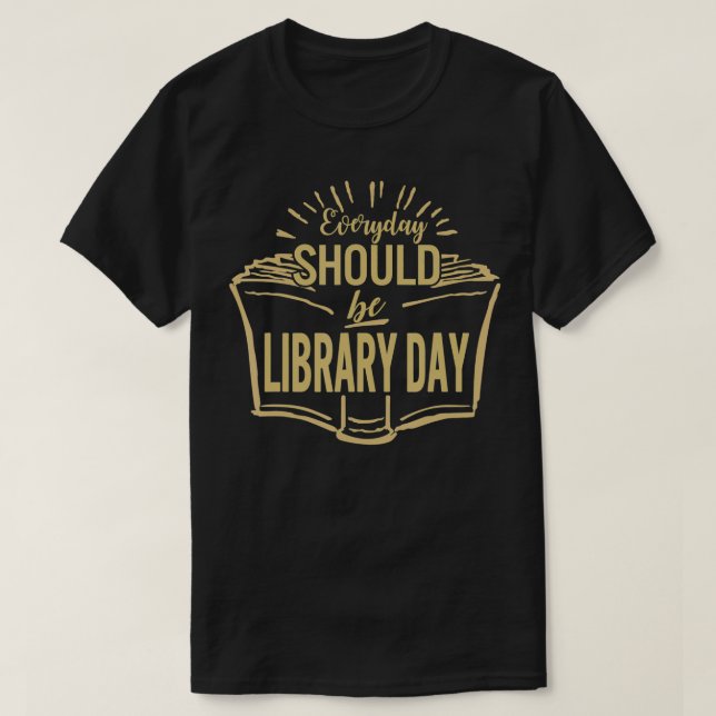 Camiseta Everyday Should Be Library Day Reading Book Librar (Frente do Design)