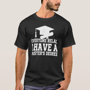 Camiseta Everyone Relax I Have A Master's Degree