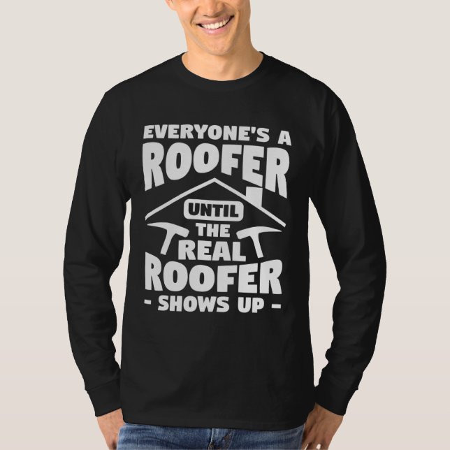 Camiseta Everyone s A Roofer Until The Real Roofer Shows Up (Frente)
