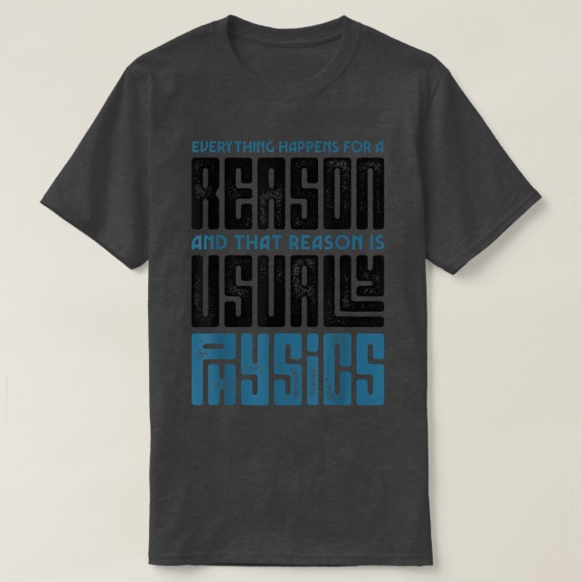 Camiseta Everything Happens For A Reason Physics Science Fu (Frente do Design)