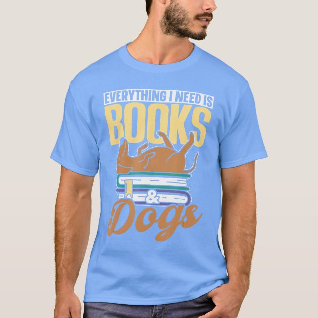 Camiseta Everything I Need Is Books Dogs Reader Book Read R (Frente)