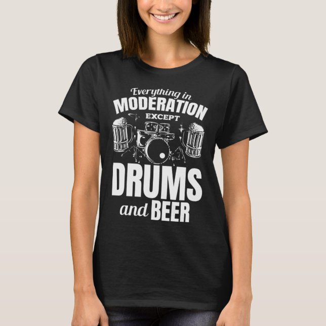 Camiseta Everything In Moderation Except Drums And Beer Dru (Frente)