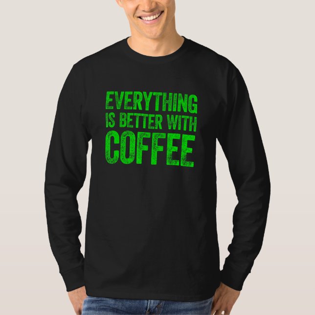 Camiseta Everything Is Better With Coffee 3 (Frente)