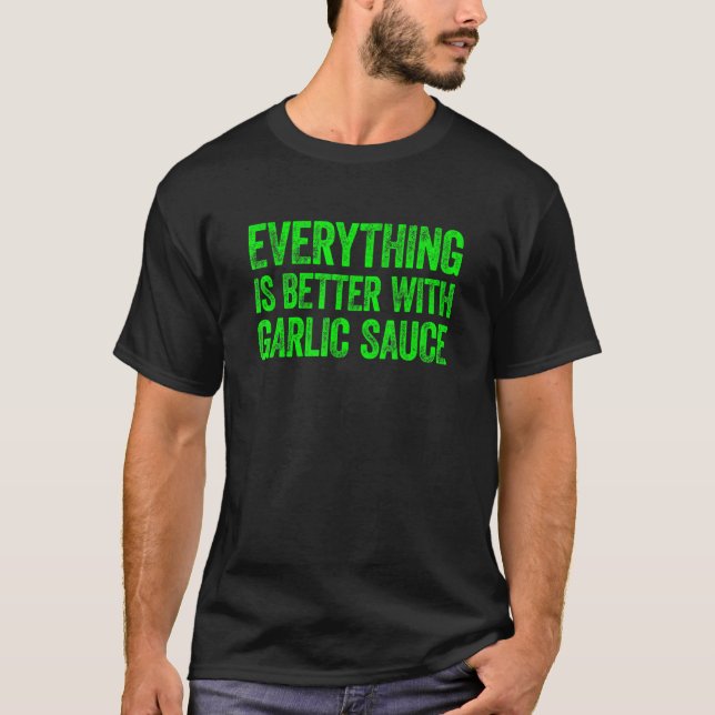 Camiseta Everything Is Better With Garlic Sauce 5 (Frente)