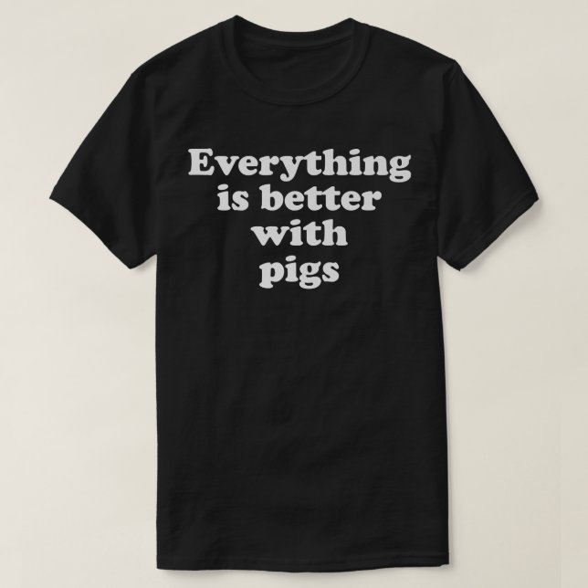 Camiseta Everything Is Better With Pigs Premium1315  (Frente do Design)