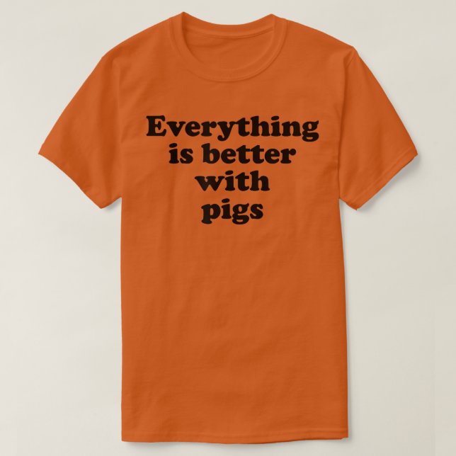 Camiseta Everything Is Better With Pigs T-Shirt (Frente do Design)