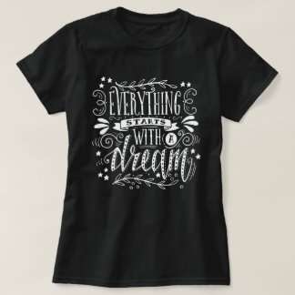 Camiseta Everything Starts With A Dream Inspirational Quote