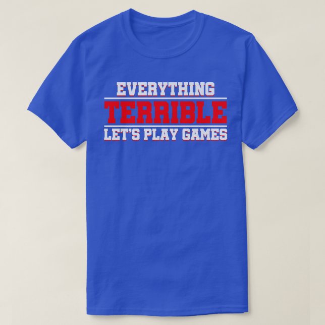 Camiseta Everything Terrible Let's Play Games Video Game Pl (Frente do Design)