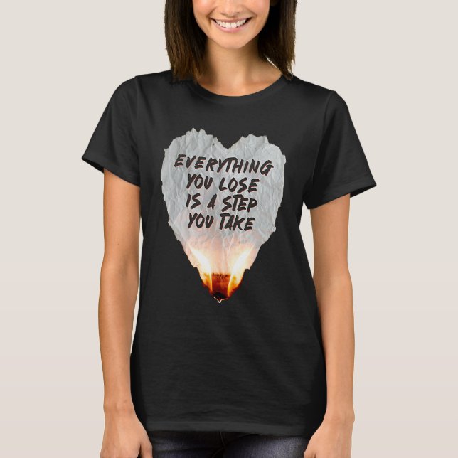 Camiseta Everything You Lose Is A Step You Take Burning Hea (Frente)
