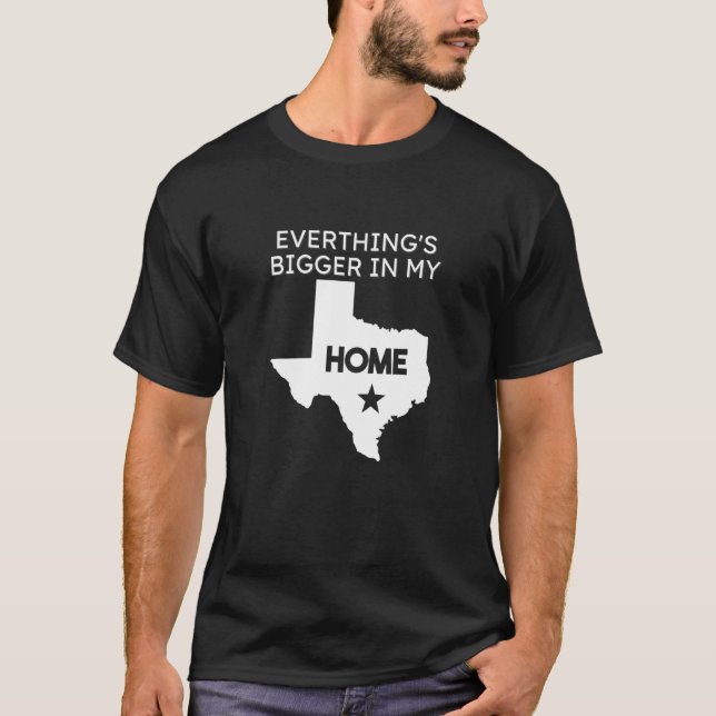 Camiseta Everything's Bigger In My Home  Texas US State (Frente)