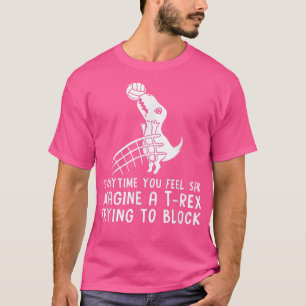 Camiseta Everytime You Feel Sad Imagine A T-rex Trying To B