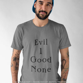 Camiseta Evil 1 Good None Bold Minimal Serif Quote Grey