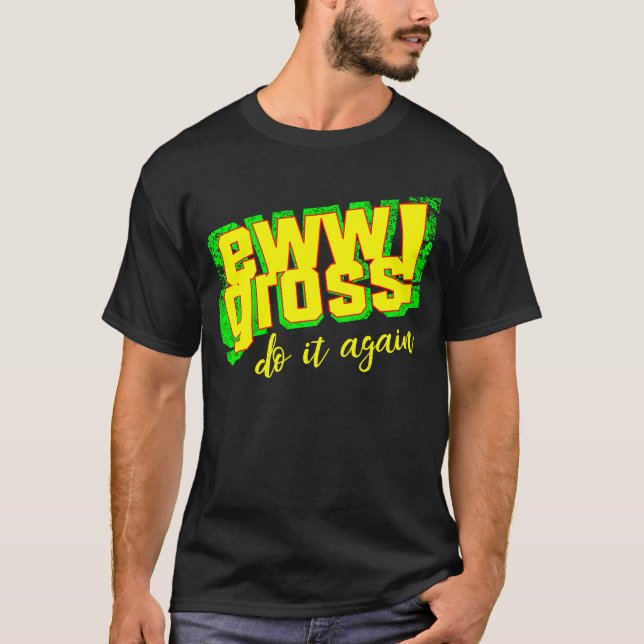 Camiseta Ew Gross Do It Again  Disgusting Retro (Frente)