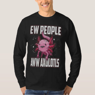 Camiseta Ew Pessoas Aww Axolotls