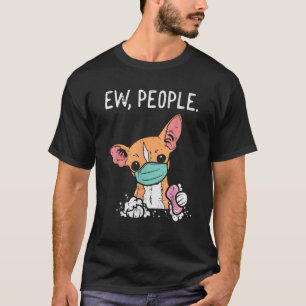 Camiseta Ew Pessoas Chihuahua Mask Funny Chiwawa Quarantine