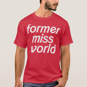 Camiseta Ex-Miss Mundo Humorista Design de Slogan