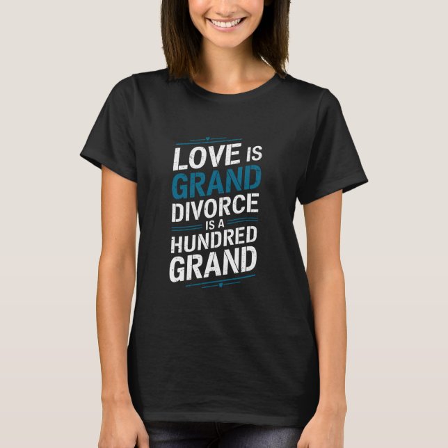 Camiseta Ex Wife Divorcing, Love Is Grand Divorce Is A Hund (Frente)
