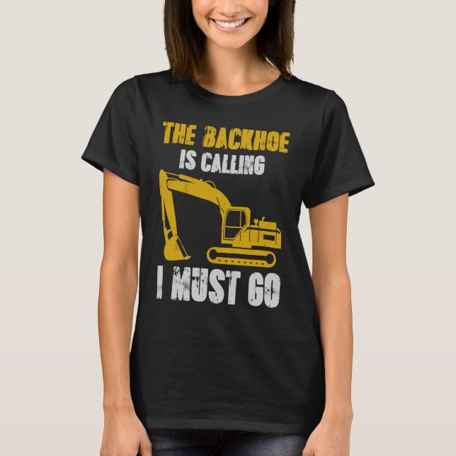 Camiseta Excavator Backhoe is Calling (Frente)