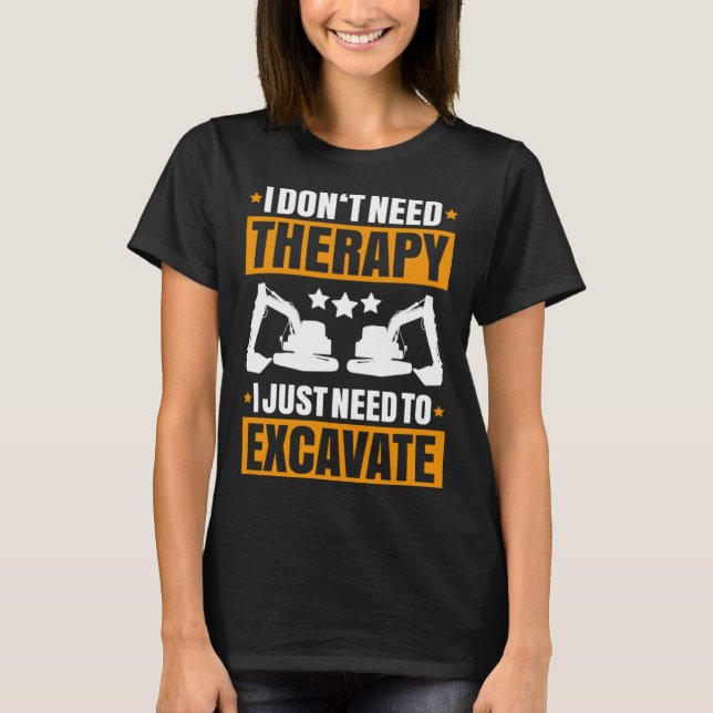 Camiseta Excavator I Don t Need Therapy Heavy Equipment Ope (Frente)