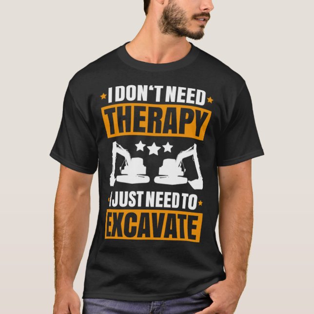 Camiseta Excavator I Don t Need Therapy Heavy Equipment Ope (Frente)
