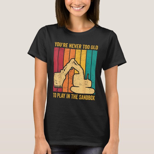 Camiseta Excavator Operator HEO Never Too Old To Play In Th (Frente)