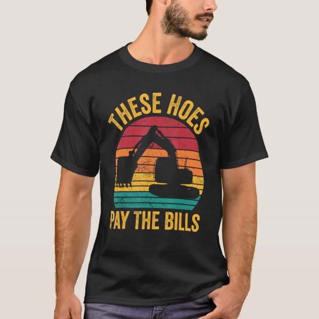 Camiseta Excavator Operator HEO These Hoes Pay The Bills (Frente)