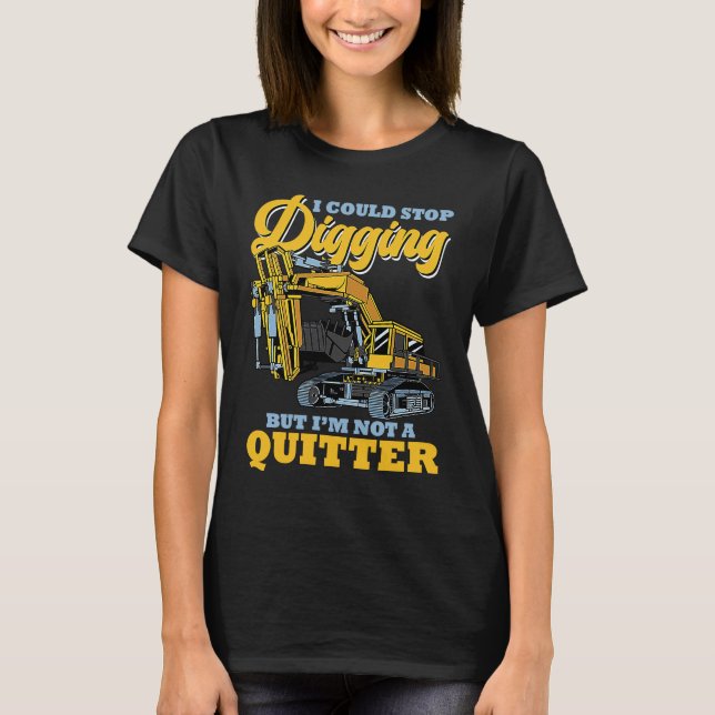 Camiseta Excavator Operator Stop Digging (Frente)