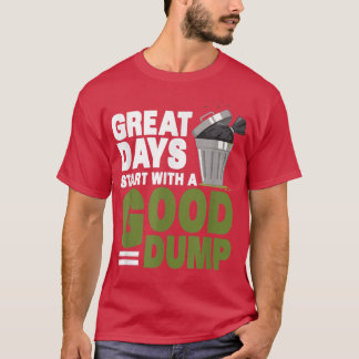 Camiseta Excelente Days Start With Good Dump - Garb Do Home