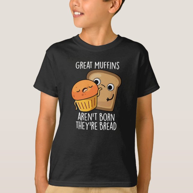Camiseta Excelente Muffins Não é Nascer Eles são Escuros Pã (Frente)