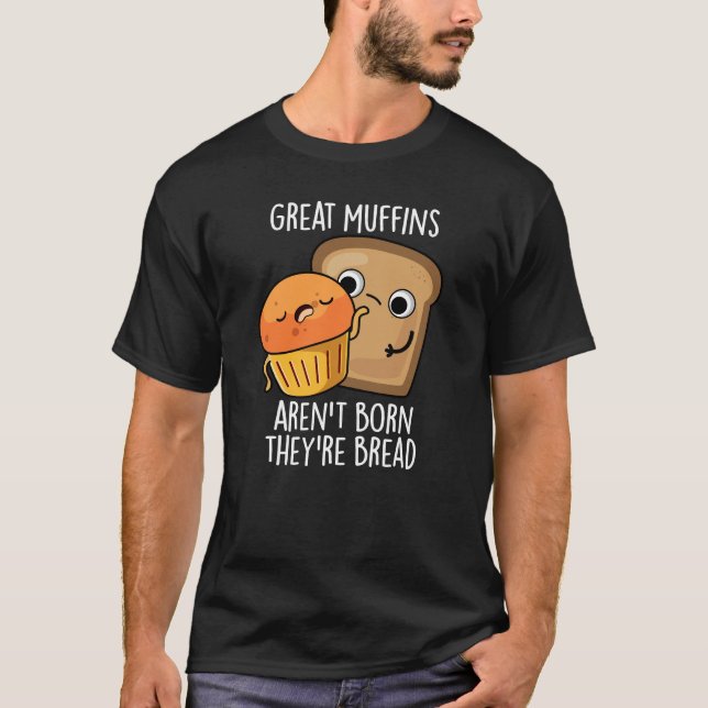 Camiseta Excelente Muffins Não é Nascer Eles são Escuros Pã (Frente)