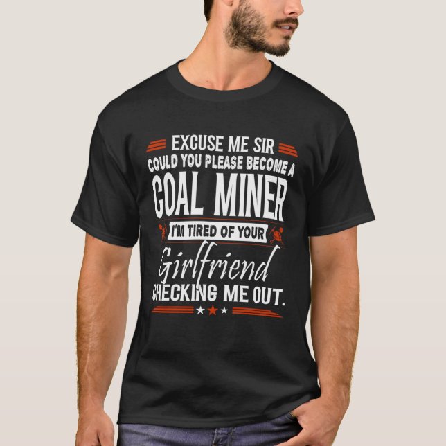 Camiseta Excuse Me Sir Please Become Coal Miner (Frente)