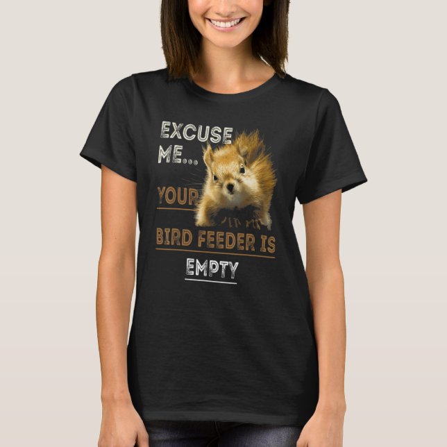 Camiseta Excuse Me Your Bird Feeder Is Empty Bird (Frente)